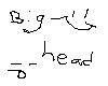 bigest heAD LOL