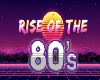 Rise of the 80s