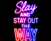 Slay & Stay Out Neon