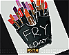 P| FRY DAY!