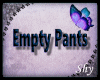 !PS 🌸 Empty Pants