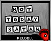 k! NOT TODAY SATAN