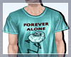 Forever Alone 👕 Shirt