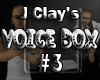 J Clay's VoiceBox #3