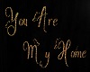 MY You Are My Home Quote