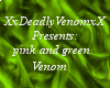 pink and green Venom
