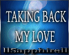 [S]Taking Back My Love