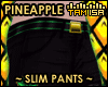 ! PINEAPPLE Slim Pants