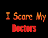 I scare my doctors
