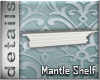 [MGB] D! Mantel Shelf
