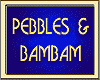 PEBBLES & BAMBAM
