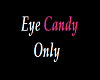 Eye Candy Only Head Sign