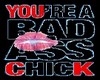 you`re a bad  chick