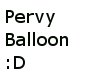 Pervy Balloon