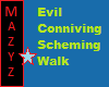 Conniving Scheming Walk
