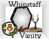 ~QI~ Whipstaff Vanity