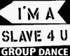 I'm a Slave 4U - GROUP