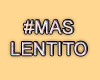 MA #MasLentito