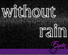 without rain