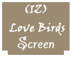 (IZ)  Love Birds Screen