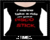 [T] Disco Stick *F*
