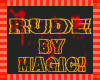 Rude By Magic!