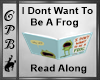 I Dont Want To Be A Frog