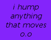 i hump anything o.o