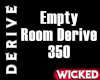 Empty Room Derive 350