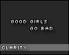C. Good girls go bad