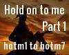 Hold on to me