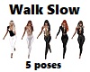 -S- Slow Walk 5 Poses