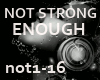 :L: NOT STRONG ENOUGH