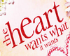 The Heart wants