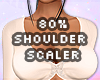 80% Shoulder Scaler