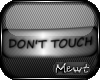 Ⓜ Don't Touch