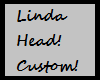 Linda Head !Custom!