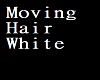 Moving Hair White