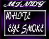 ~llx WHITE EYE SMOKE 