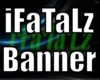 *iFaTaLz Banner*