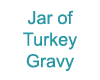 Jar of Turkey Gravy
