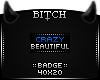 !B Crazy Beautiful Badge