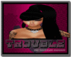 TROUBLE$ KNOWN HAIR