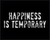 Happiness Is Temporary