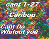 Caribou Cant Do W/o You
