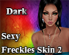 Dark Sexy Freckles Skin