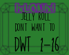 [L] JELLY ROLL DONT WANT