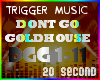 Dont Go Goldhouse Music