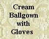 Cream Ballgown w/gloves