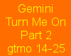 Gemini-Turm Me On Part2